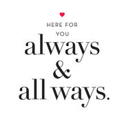 AN13 - “Here for you - Always and All Ways" Greeting Card Design With Heart