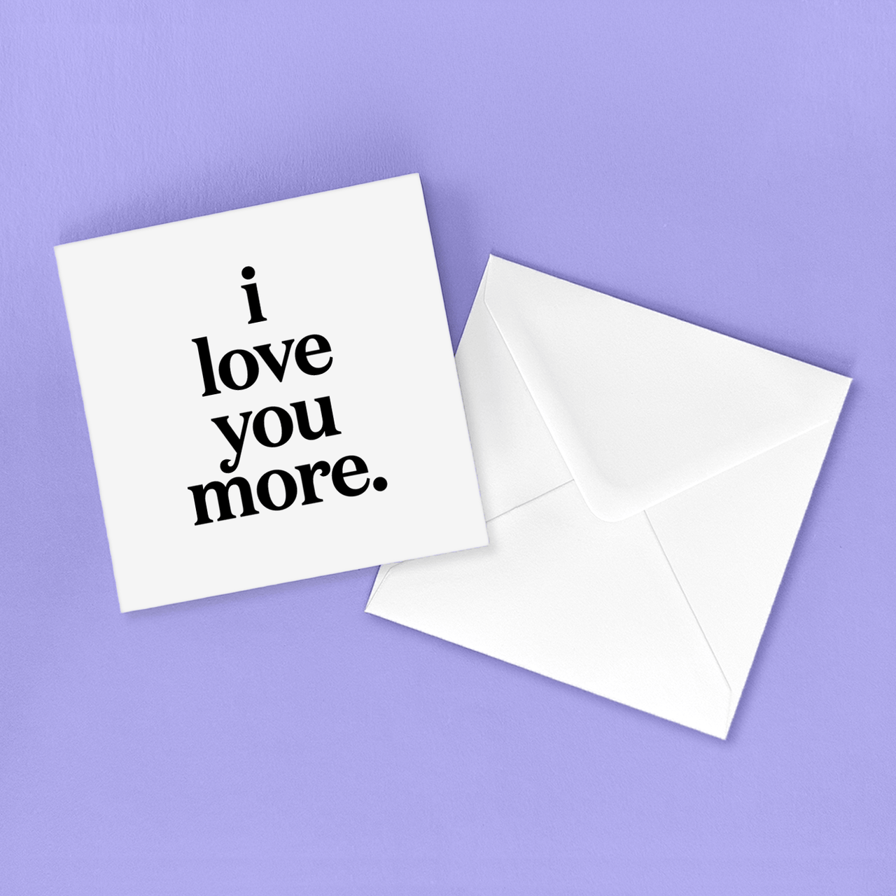 Greeting Card "I Love You More" Love Card Quotable