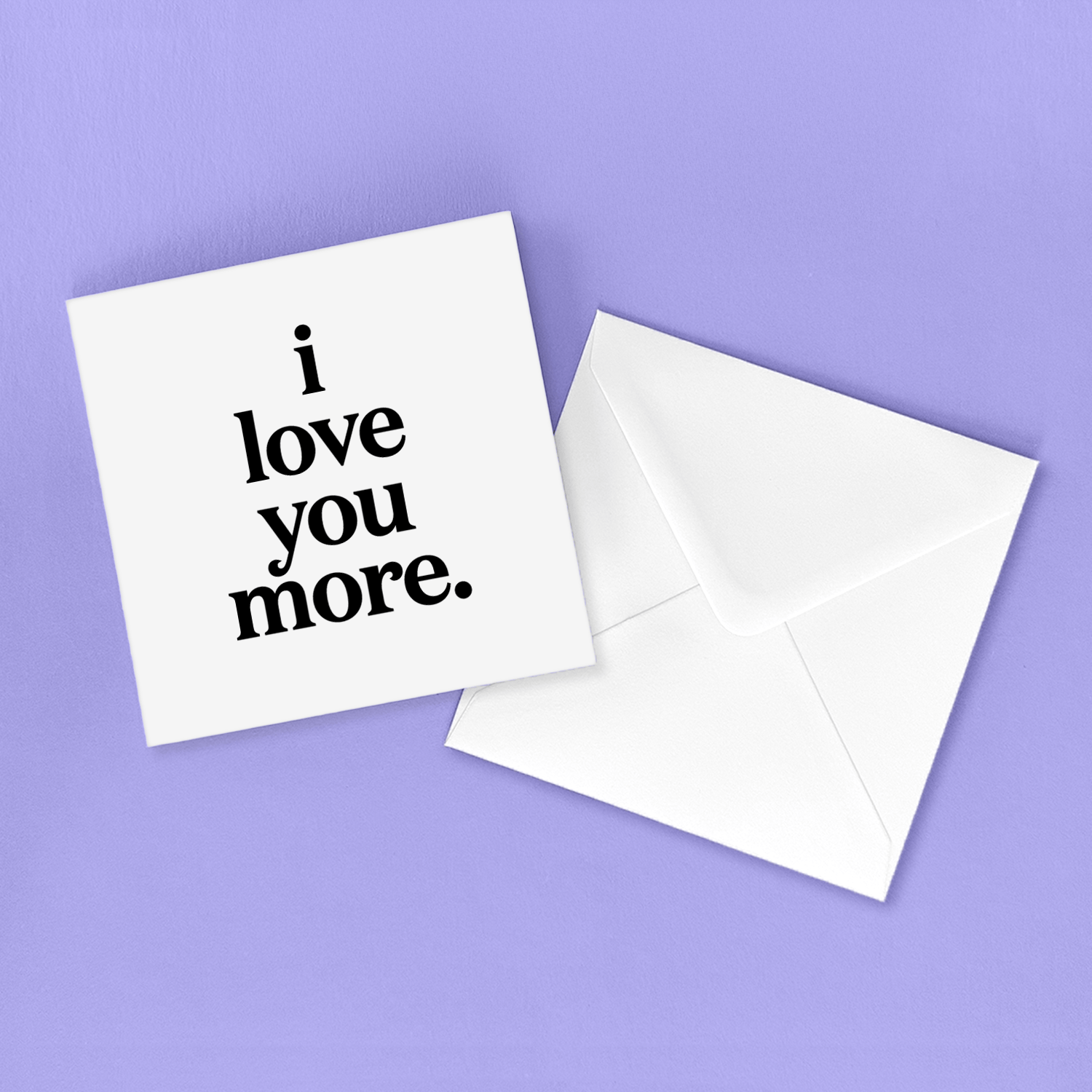 Greeting Card "I Love You More" Love Card Quotable
