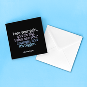 Greeting Card "I See Your Pain" Inspirational Card Quotable