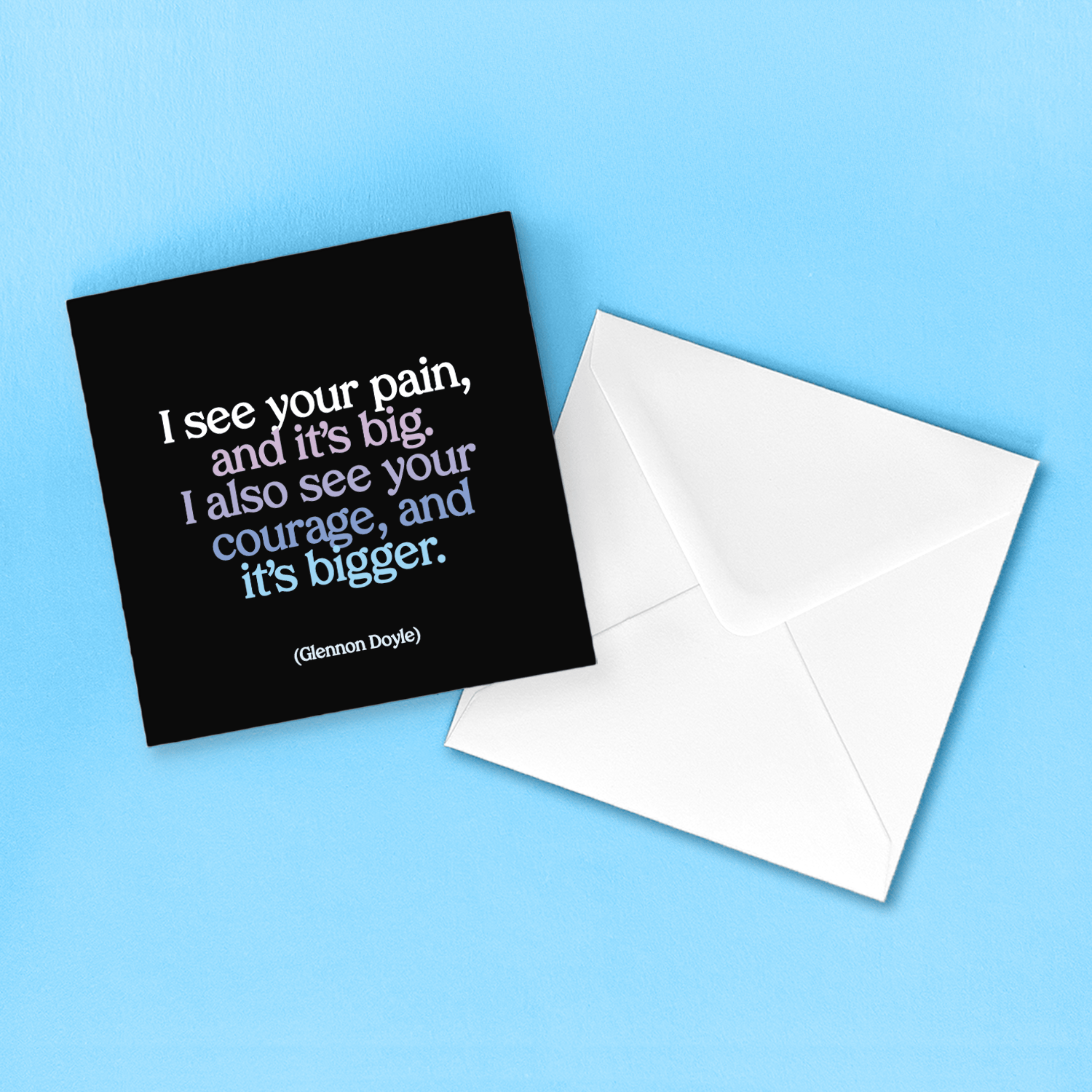 Greeting Card "I See Your Pain" Inspirational Card Quotable