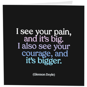 Greeting Card "I See Your Pain" Inspirational Card Quotable
