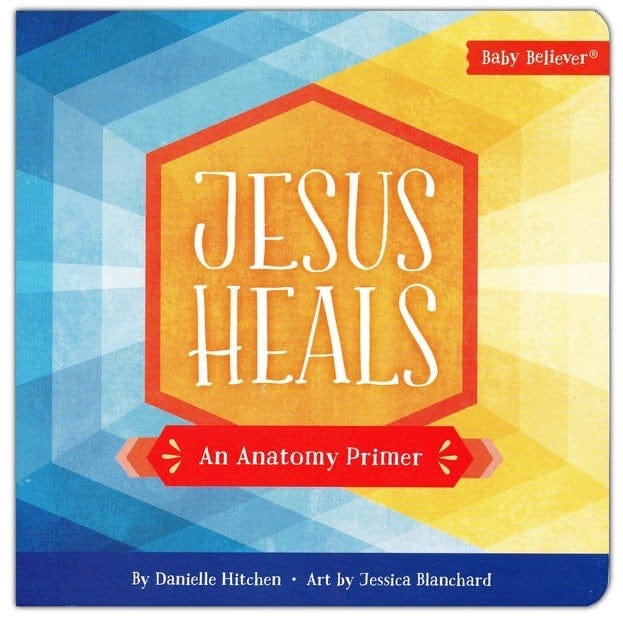 Jesus Heals: An Anatomy Primer Harvest House board book