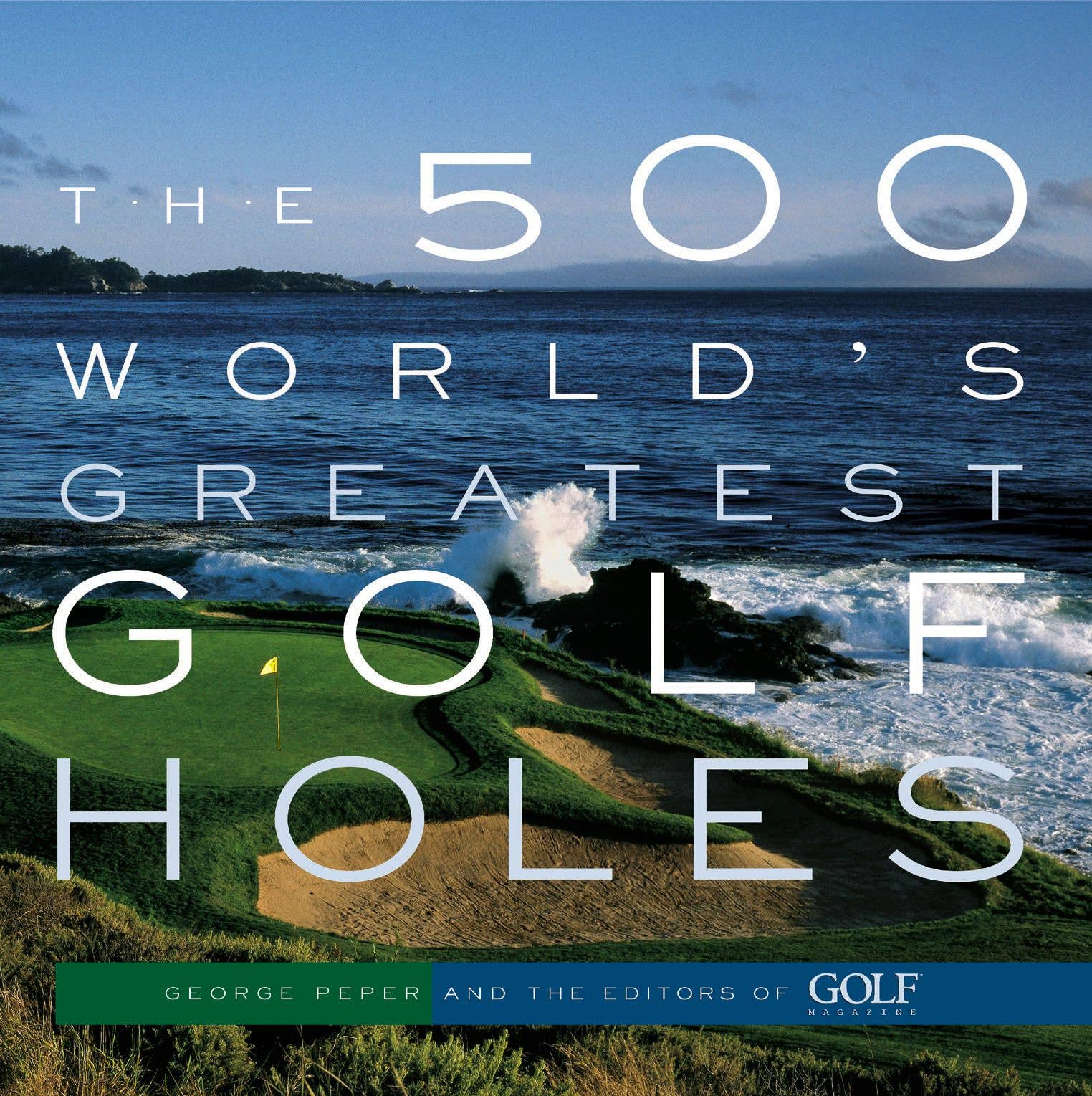 The 500 World's Greatest Golf Holes Hachette Book Group
